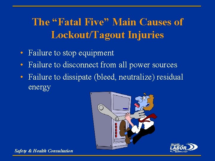 The “Fatal Five” Main Causes of Lockout/Tagout Injuries • Failure to stop equipment •
