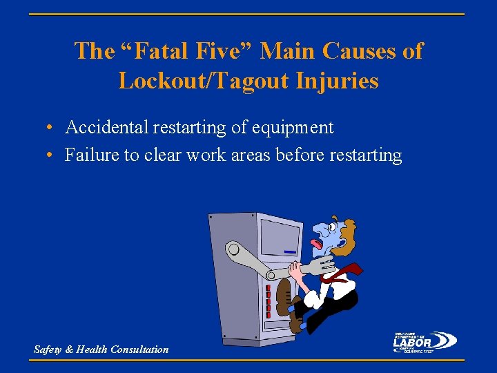 The “Fatal Five” Main Causes of Lockout/Tagout Injuries • Accidental restarting of equipment •