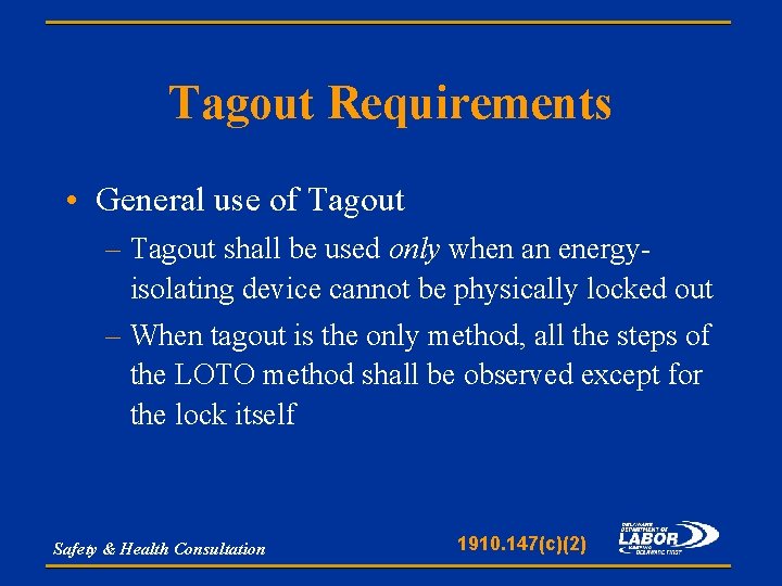 Tagout Requirements • General use of Tagout – Tagout shall be used only when