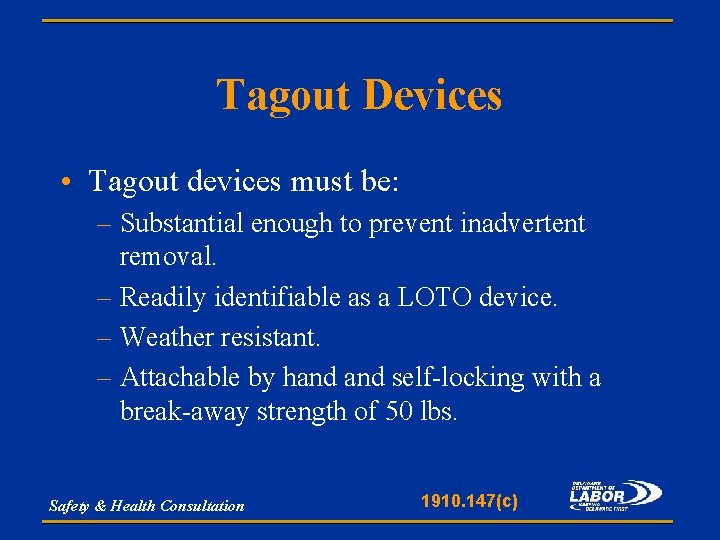 Tagout Devices • Tagout devices must be: – Substantial enough to prevent inadvertent removal.