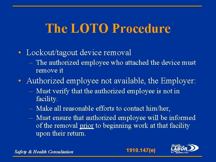 The LOTO Procedure • Lockout/tagout device removal – The authorized employee who attached the