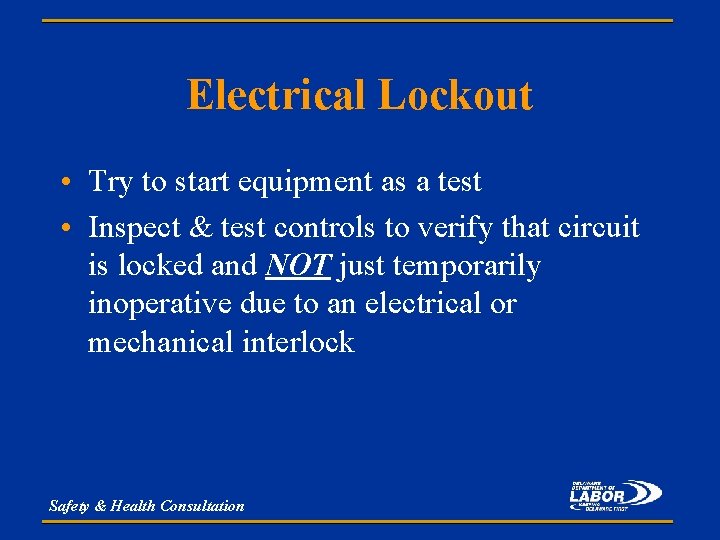 Electrical Lockout • Try to start equipment as a test • Inspect & test