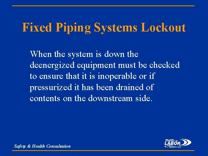 Fixed Piping Systems Lockout When the system is down the deenergized equipment must be