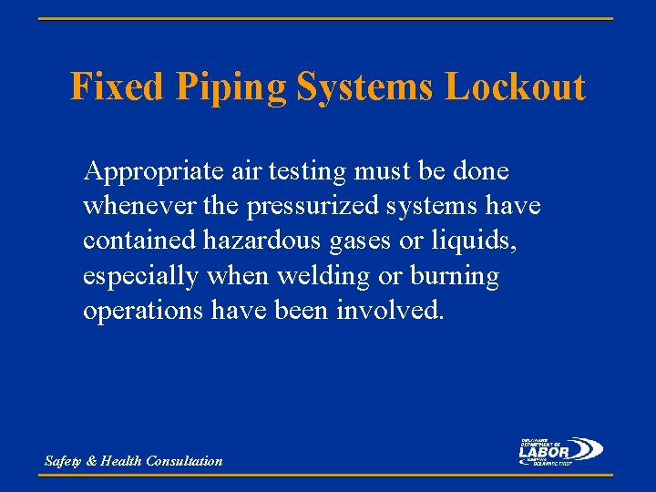 Fixed Piping Systems Lockout Appropriate air testing must be done whenever the pressurized systems