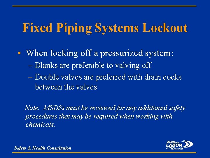 Fixed Piping Systems Lockout • When locking off a pressurized system: – Blanks are
