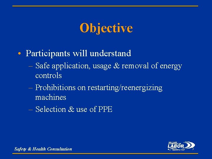 Objective • Participants will understand – Safe application, usage & removal of energy controls