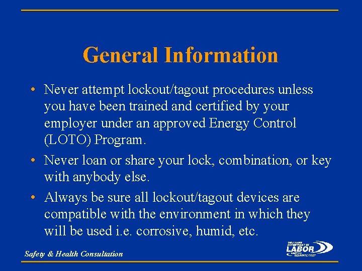 General Information • Never attempt lockout/tagout procedures unless you have been trained and certified