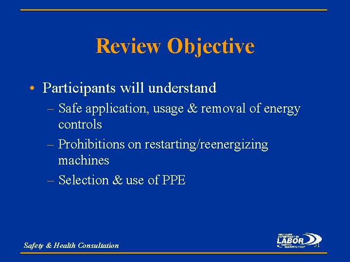 Review Objective • Participants will understand – Safe application, usage & removal of energy