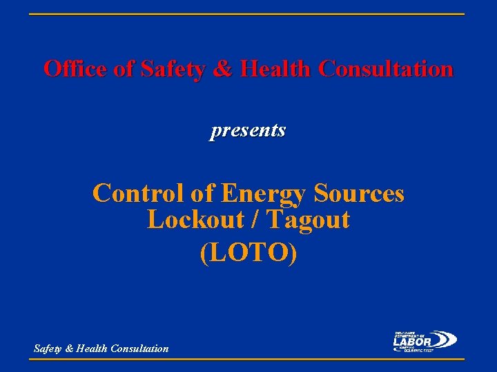Office of Safety & Health Consultation presents Control of Energy Sources Lockout / Tagout
