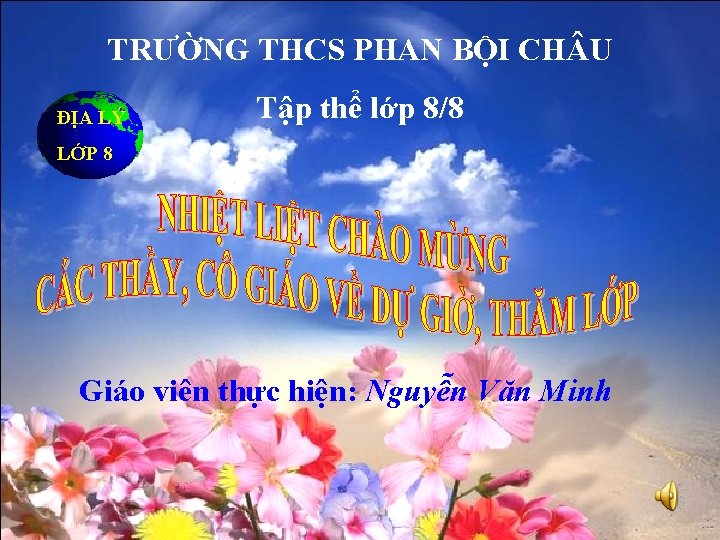 TRƯỜNG THCS PHAN BỘI CH U ĐỊA LÝ Tập thể lớp 8/8 LỚP 8