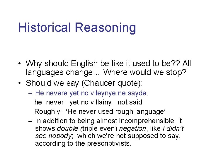 Historical Reasoning • Why should English be like it used to be? ? All