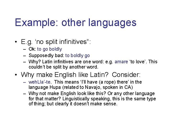 Example: other languages • E. g. ‘no split infinitives”: – Ok: to go boldly