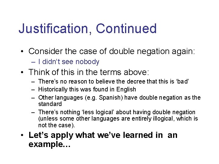 Justification, Continued • Consider the case of double negation again: – I didn’t see