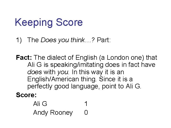 Keeping Score 1) The Does you think…? Part: Fact: The dialect of English (a