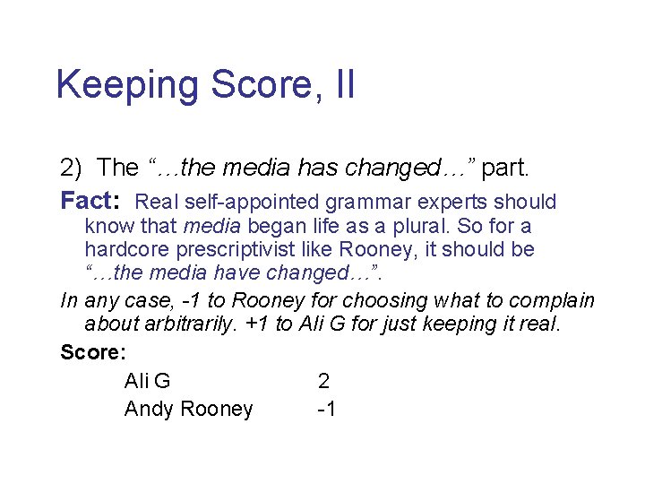 Keeping Score, II 2) The “…the media has changed…” part. Fact: Real self-appointed grammar
