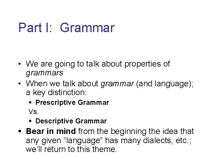 Part I: Grammar • We are going to talk about properties of grammars •