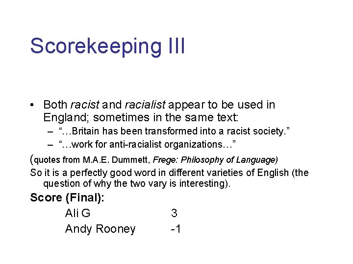 Scorekeeping III • Both racist and racialist appear to be used in England; sometimes