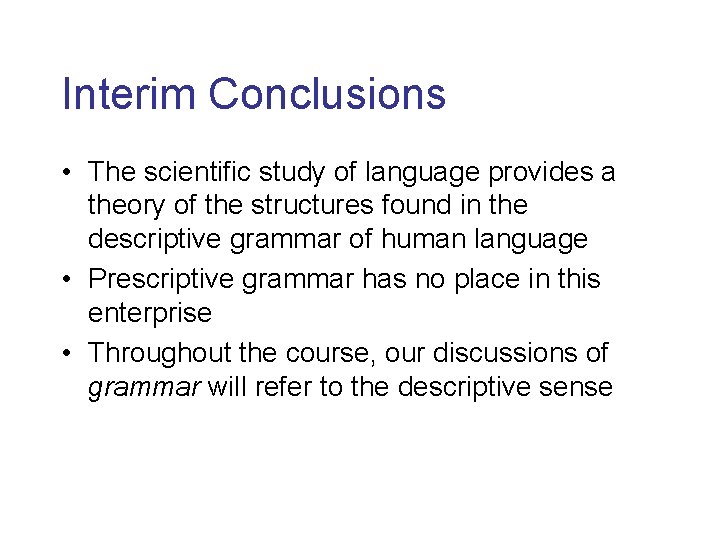 Interim Conclusions • The scientific study of language provides a theory of the structures