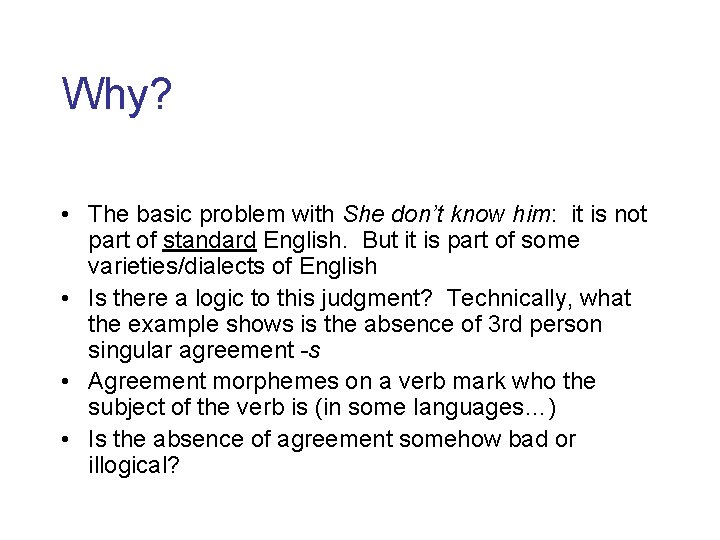 Why? • The basic problem with She don’t know him: it is not part