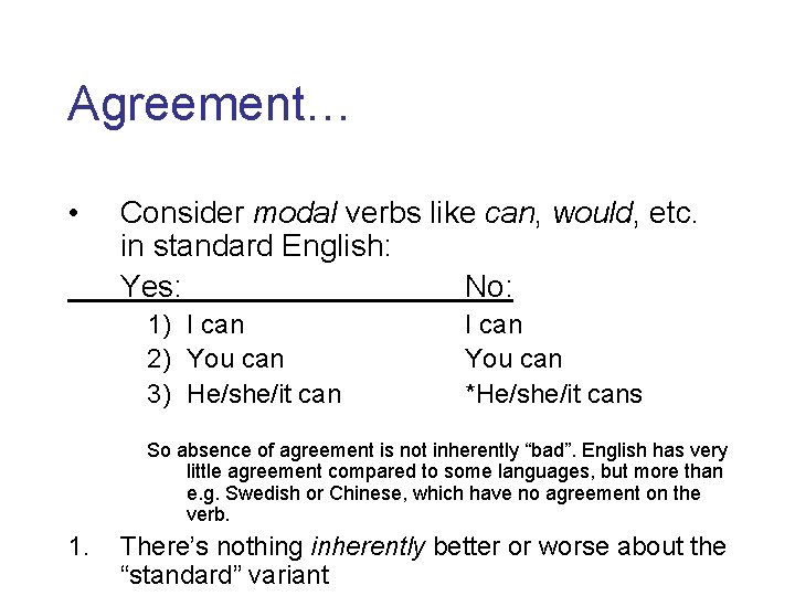 Agreement… • Consider modal verbs like can, would, etc. in standard English: Yes: No: