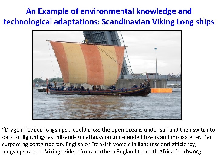 An Example of environmental knowledge and technological adaptations: Scandinavian Viking Long ships “Dragon-headed longships…