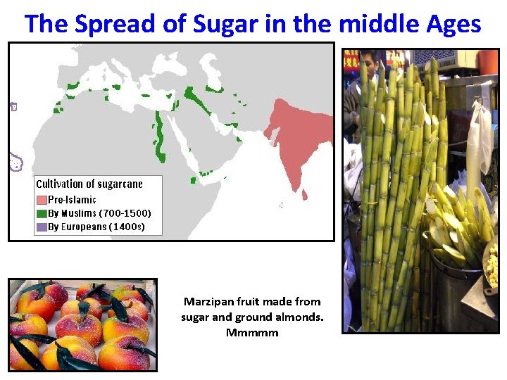 The Spread of Sugar in the middle Ages Marzipan fruit made from sugar and