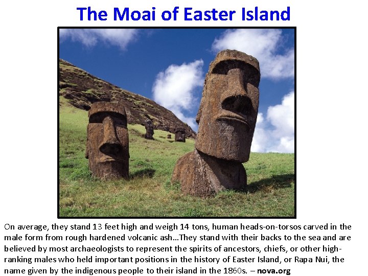 The Moai of Easter Island On average, they stand 13 feet high and weigh