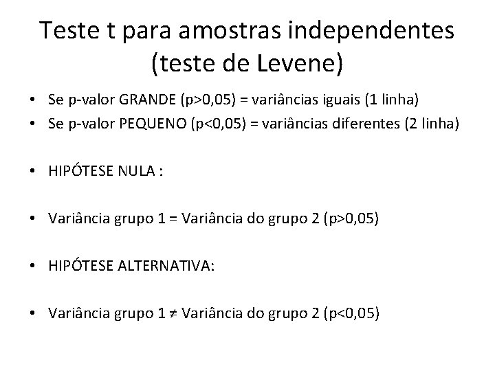 Teste t para amostras independentes (teste de Levene) • Se p-valor GRANDE (p>0, 05)