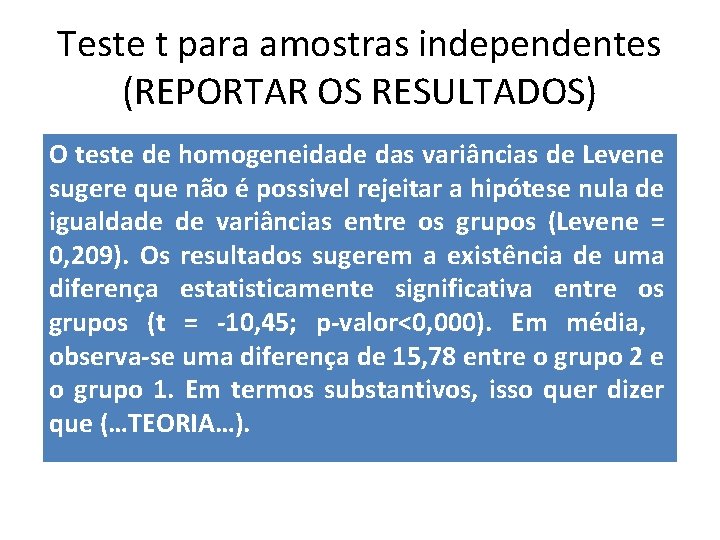 Teste t para amostras independentes (REPORTAR OS RESULTADOS) O teste de homogeneidade das variâncias Teste t para amostras independentes (REPORTAR OS RESULTADOS) O teste de homogeneidade das variâncias