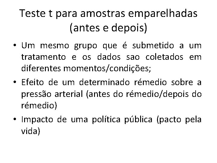 Teste t para amostras emparelhadas (antes e depois) • Um mesmo grupo que é