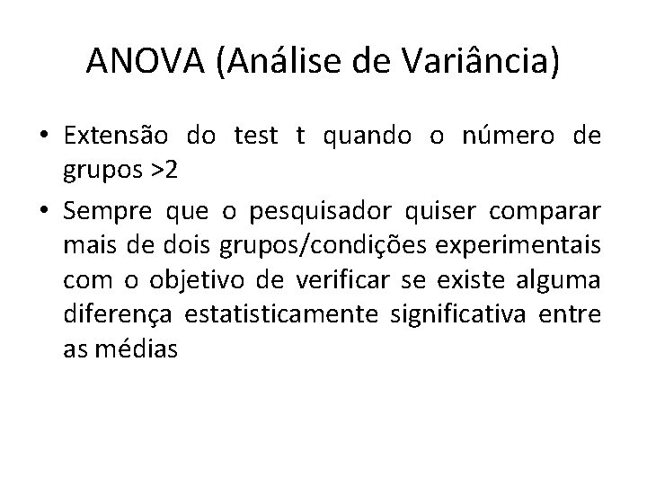 ANOVA (Análise de Variância) • Extensão do test t quando o número de grupos