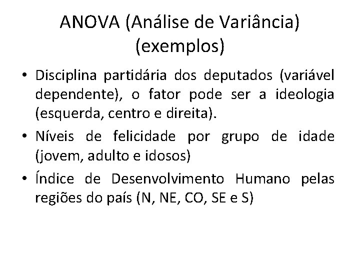 ANOVA (Análise de Variância) (exemplos) • Disciplina partidária dos deputados (variável dependente), o fator