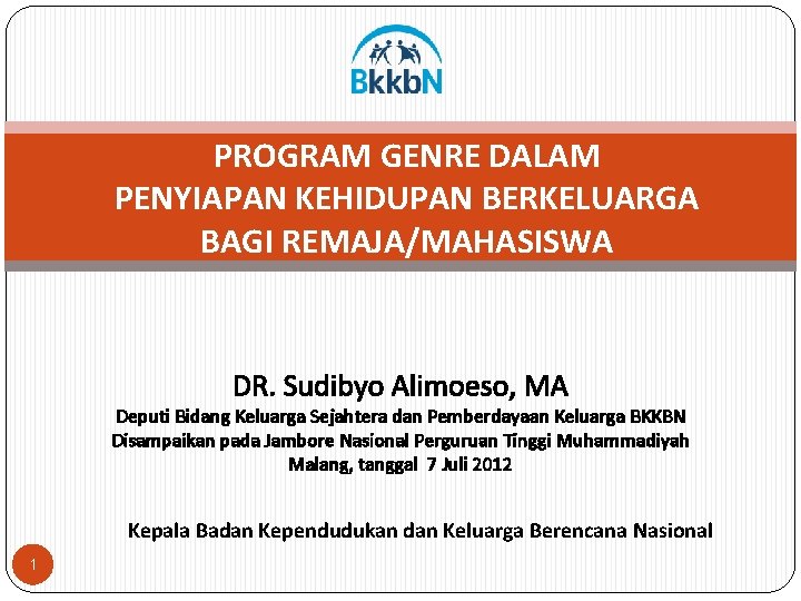 PROGRAM GENRE DALAM PENYIAPAN KEHIDUPAN BERKELUARGA BAGI REMAJA/MAHASISWA DR. Sudibyo Alimoeso, MA Deputi Bidang