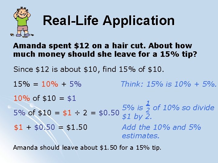 Real-Life Application Amanda spent $12 on a hair cut. About how much money should