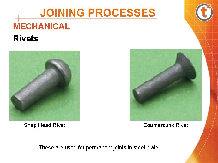 JOINING PROCESSES MECHANICAL Rivets Snap Head Rivet Countersunk Rivet These are used for permanent JOINING PROCESSES MECHANICAL Rivets Snap Head Rivet Countersunk Rivet These are used for permanent