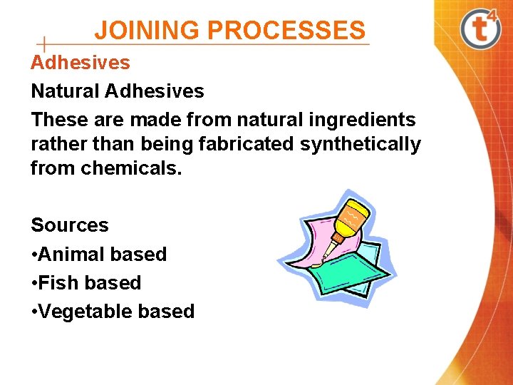 JOINING PROCESSES Adhesives Natural Adhesives These are made from natural ingredients rather than being JOINING PROCESSES Adhesives Natural Adhesives These are made from natural ingredients rather than being