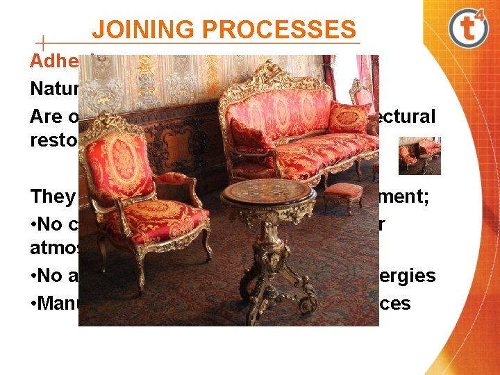 JOINING PROCESSES Adhesives Natural Adhesives Are often used in furniture and architectural restoration projects JOINING PROCESSES Adhesives Natural Adhesives Are often used in furniture and architectural restoration projects