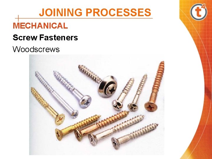 JOINING PROCESSES MECHANICAL Screw Fasteners Woodscrews JOINING PROCESSES MECHANICAL Screw Fasteners Woodscrews
