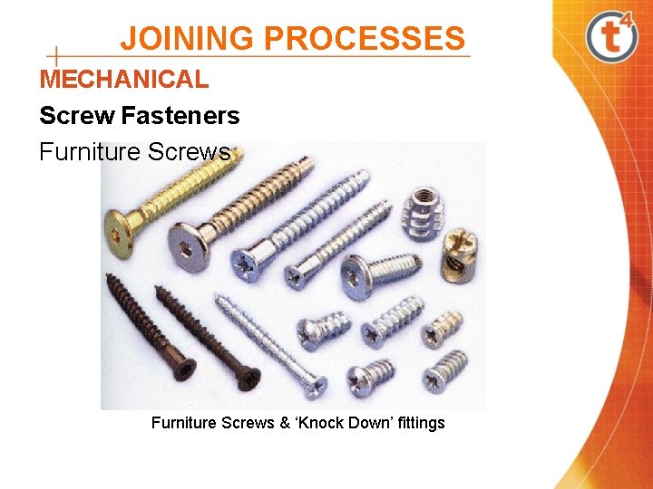 JOINING PROCESSES MECHANICAL Screw Fasteners Furniture Screws & ‘Knock Down’ fittings JOINING PROCESSES MECHANICAL Screw Fasteners Furniture Screws & ‘Knock Down’ fittings
