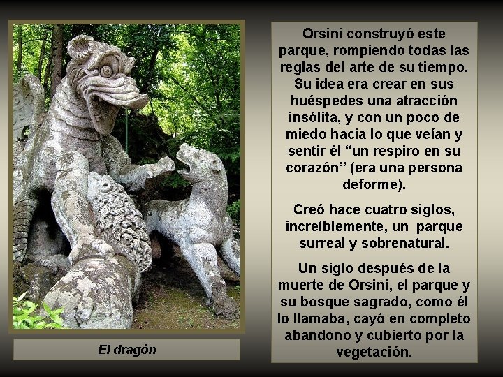 Orsini construyó este parque, rompiendo todas las reglas del arte de su tiempo. Su