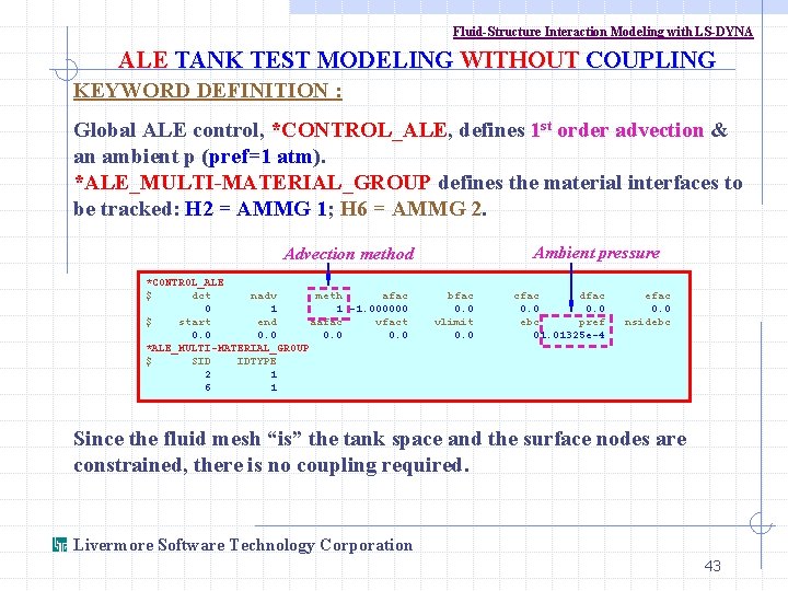 Fluid-Structure Interaction Modeling with LS-DYNA ALE TANK TEST MODELING WITHOUT COUPLING KEYWORD DEFINITION :