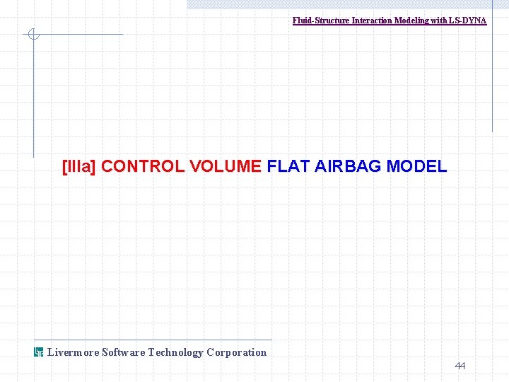Fluid-Structure Interaction Modeling with LS-DYNA [IIIa] CONTROL VOLUME FLAT AIRBAG MODEL Livermore Software Technology