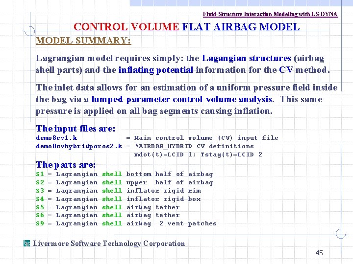 Fluid-Structure Interaction Modeling with LS-DYNA CONTROL VOLUME FLAT AIRBAG MODEL SUMMARY: Lagrangian model requires
