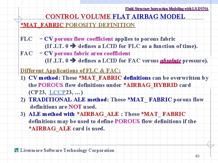 Fluid-Structure Interaction Modeling with LS-DYNA CONTROL VOLUME FLAT AIRBAG MODEL *MAT_FABRIC POROSITY DEFINITION FLC