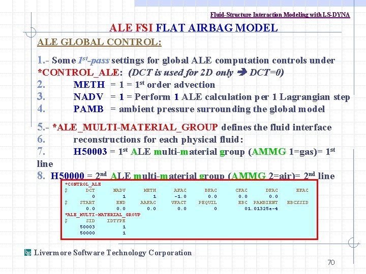 Fluid-Structure Interaction Modeling with LS-DYNA ALE FSI FLAT AIRBAG MODEL ALE GLOBAL CONTROL: 1.
