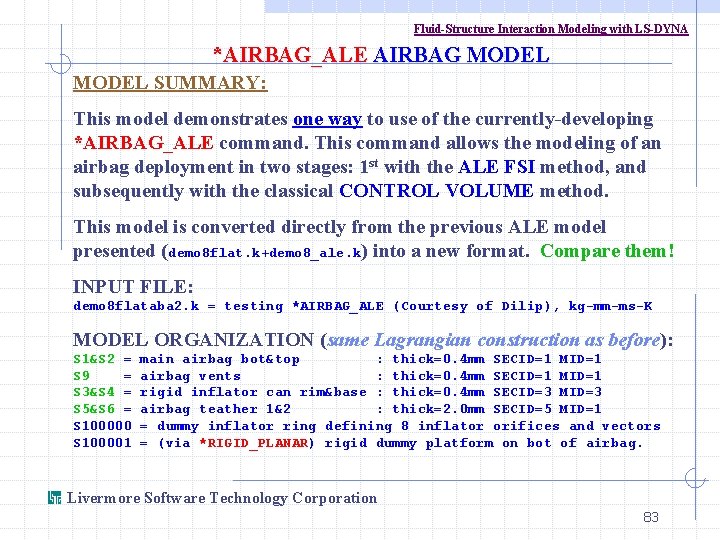 Fluid-Structure Interaction Modeling with LS-DYNA *AIRBAG_ALE AIRBAG MODEL SUMMARY: This model demonstrates one way