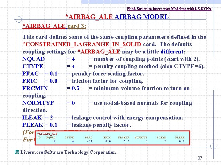Fluid-Structure Interaction Modeling with LS-DYNA *AIRBAG_ALE AIRBAG MODEL *AIRBAG_ALE card 3: This card defines