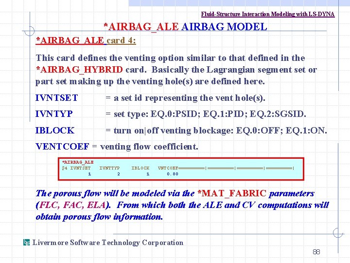Fluid-Structure Interaction Modeling with LS-DYNA *AIRBAG_ALE AIRBAG MODEL *AIRBAG_ALE card 4: This card defines