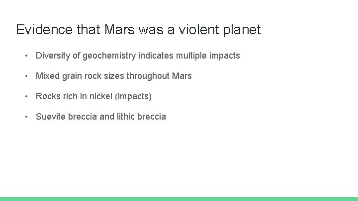 Evidence that Mars was a violent planet • Diversity of geochemistry indicates multiple impacts