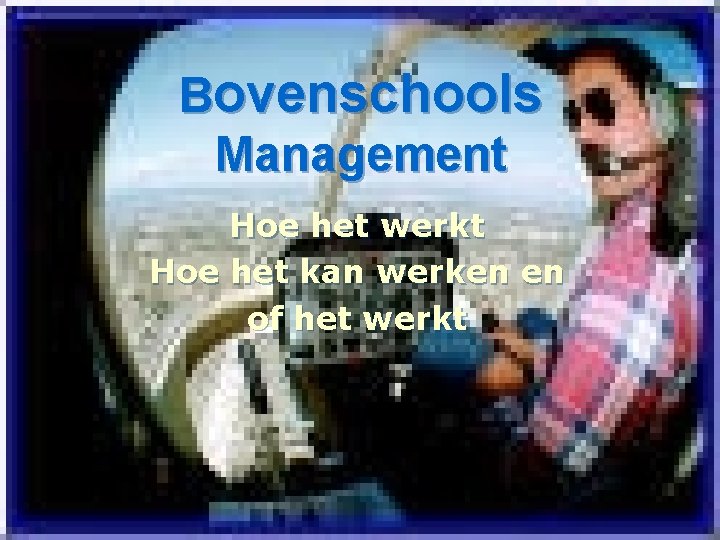 Bovenschools Management Hoe het werkt Hoe het kan werken en of het werkt 